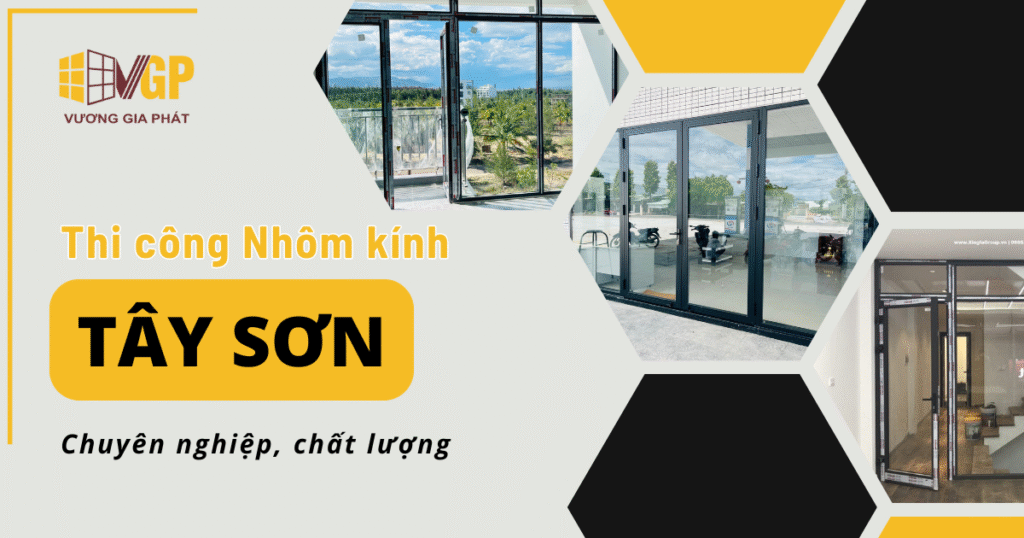 Tư vấn & Báo giá Thi công Nhôm kính tại Tây Sơn - Vương Gia Phát 15 Nhôm Kính Tấy Sơn